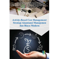 Activity-Based Cost Management: Strategi Akuntansi Manajemen dan Biaya Modern