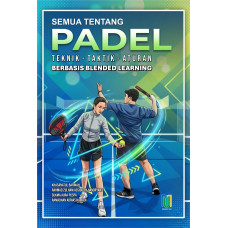Semua Tentang Padel Teknik, Taktik, Aturan Berbasis Blended Learning