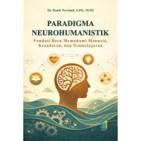 PARADIGMA NEUROHUMANISTIK Fondasi Baru Memahami Manusia, Kesadaran, dan Pembelajaran  